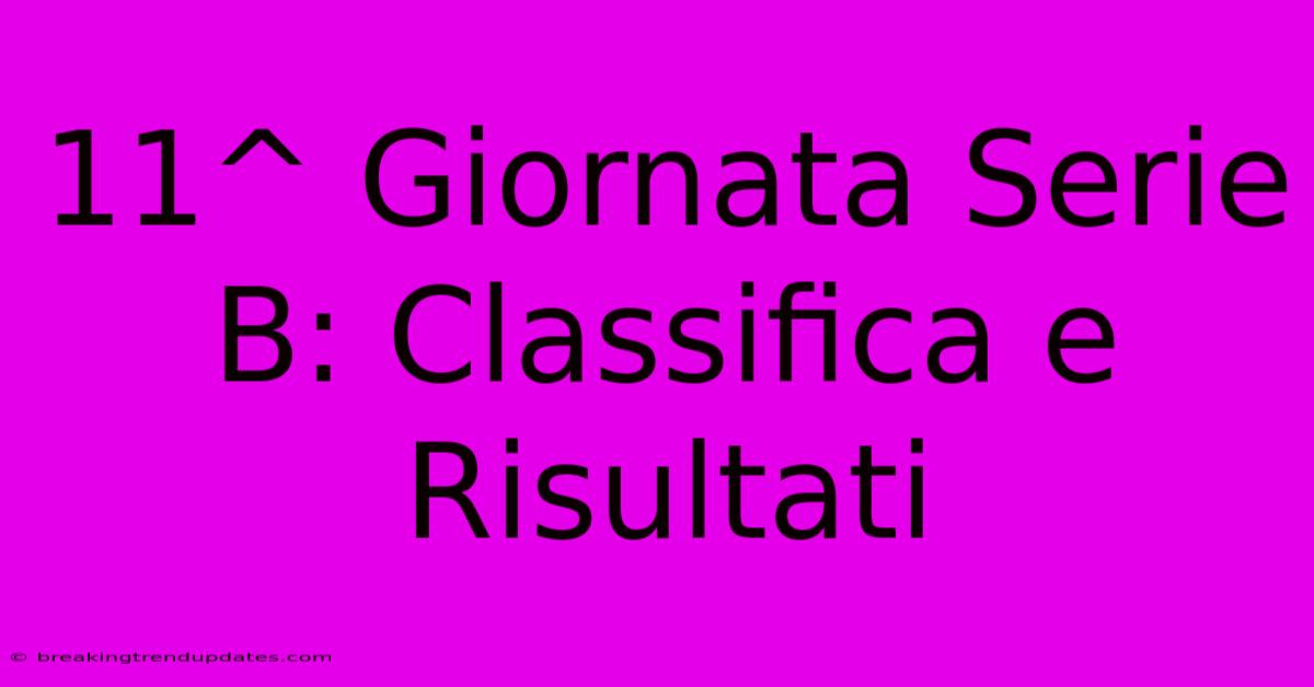 11^ Giornata Serie B: Classifica E Risultati 