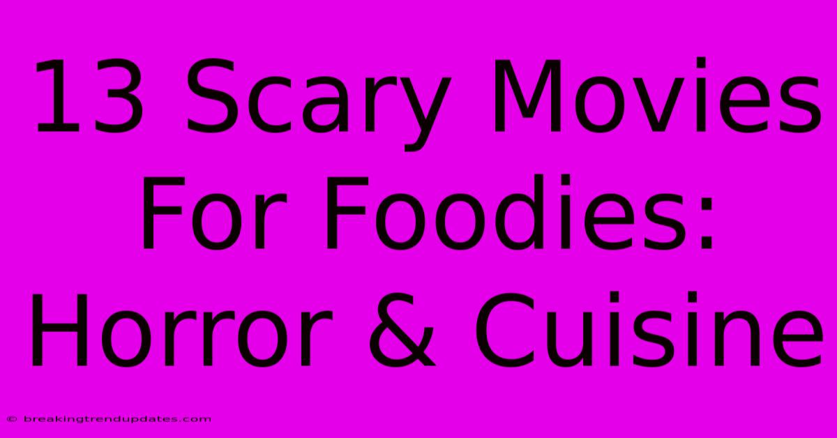 13 Scary Movies For Foodies: Horror & Cuisine 13 Scary Movies For Foodies: Horror & Cuisine