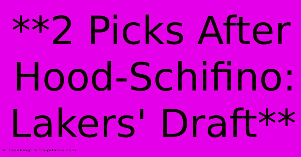 **2 Picks After Hood-Schifino: Lakers' Draft** **2 Picks After Hood-Schifino: Lakers' Draft**
