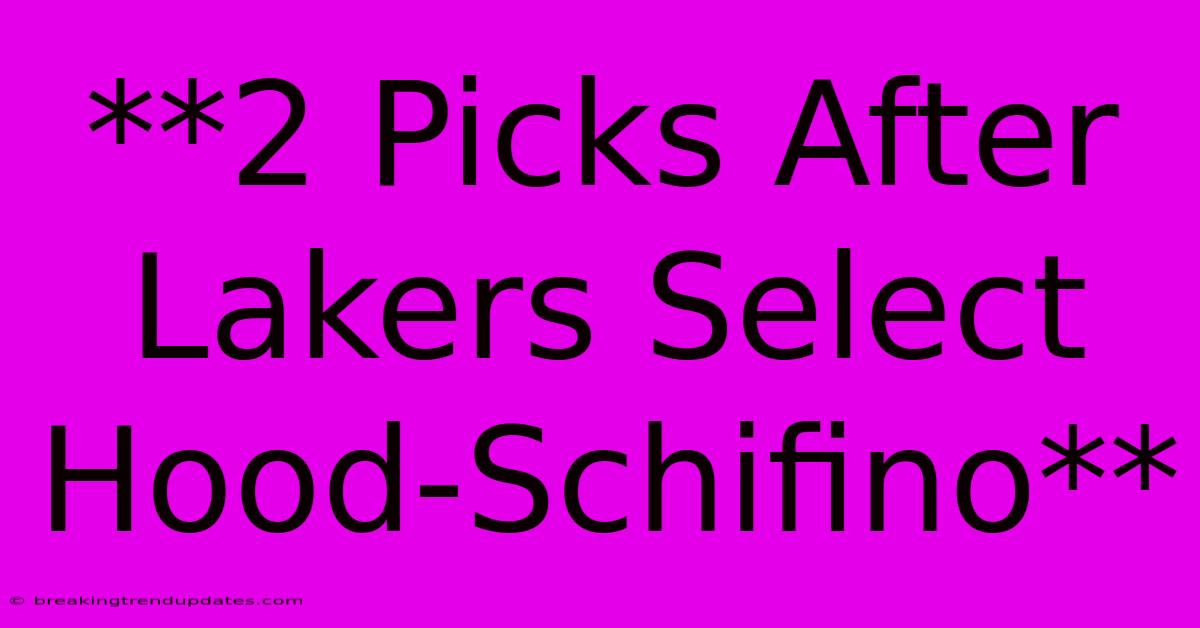 **2 Picks After Lakers Select Hood-Schifino**