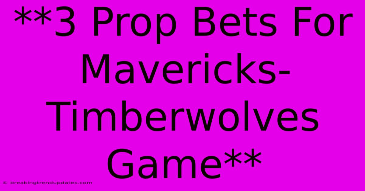 **3 Prop Bets For Mavericks-Timberwolves Game**