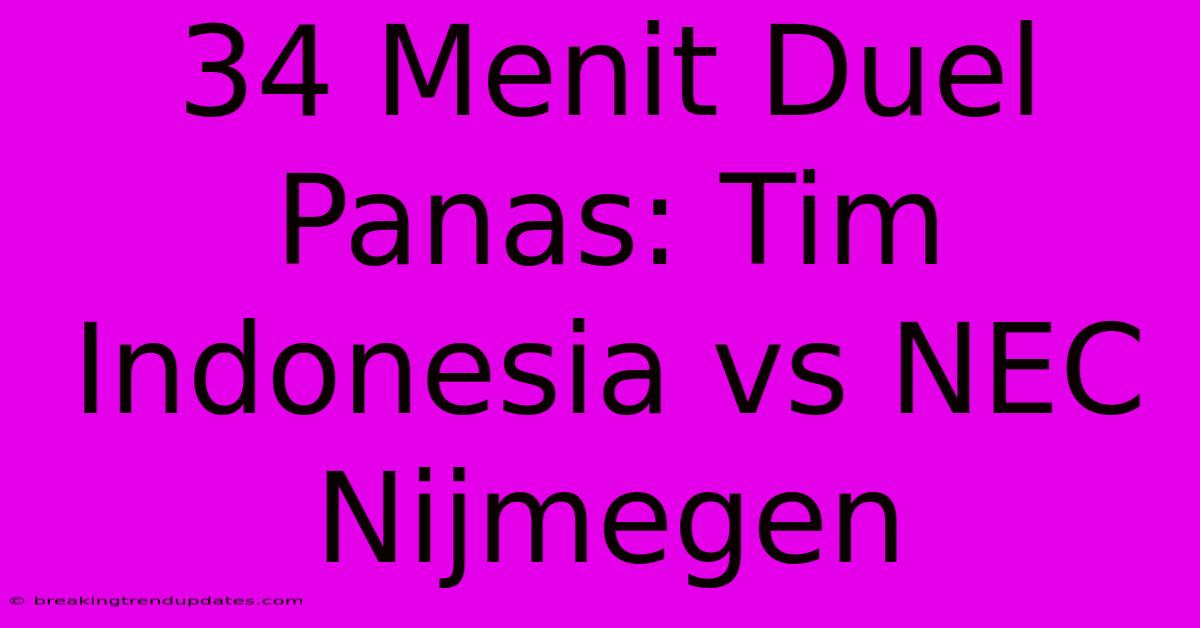 34 Menit Duel Panas: Tim Indonesia Vs NEC Nijmegen