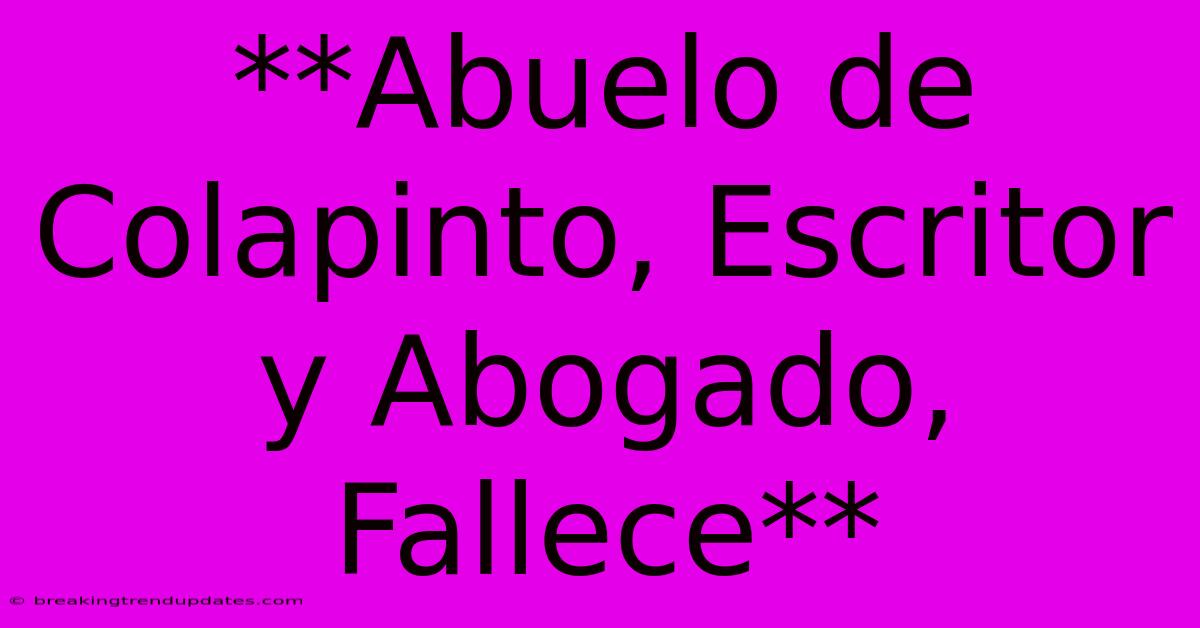 **Abuelo De Colapinto, Escritor Y Abogado, Fallece** **Abuelo De Colapinto, Escritor Y Abogado, Fallece**