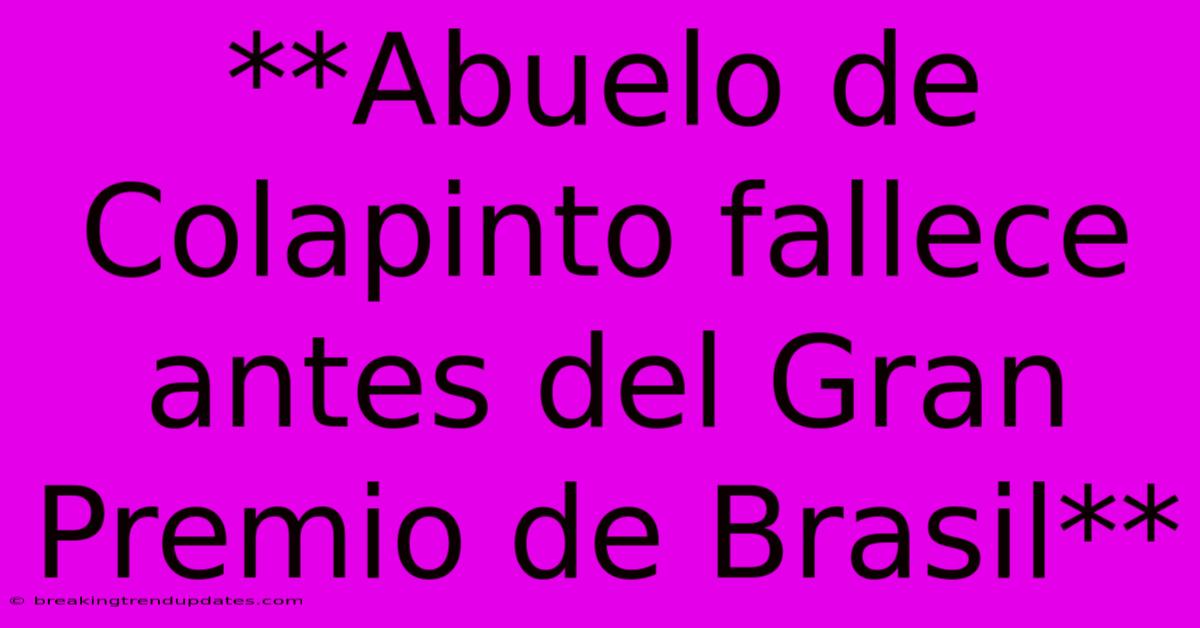 **Abuelo De Colapinto Fallece Antes Del Gran Premio De Brasil** **Abuelo De Colapinto Fallece Antes Del Gran Premio De Brasil**