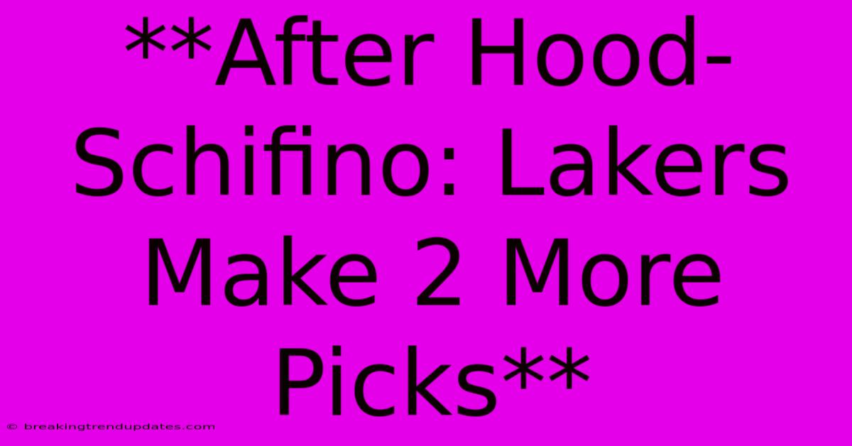 **After Hood-Schifino: Lakers Make 2 More Picks**