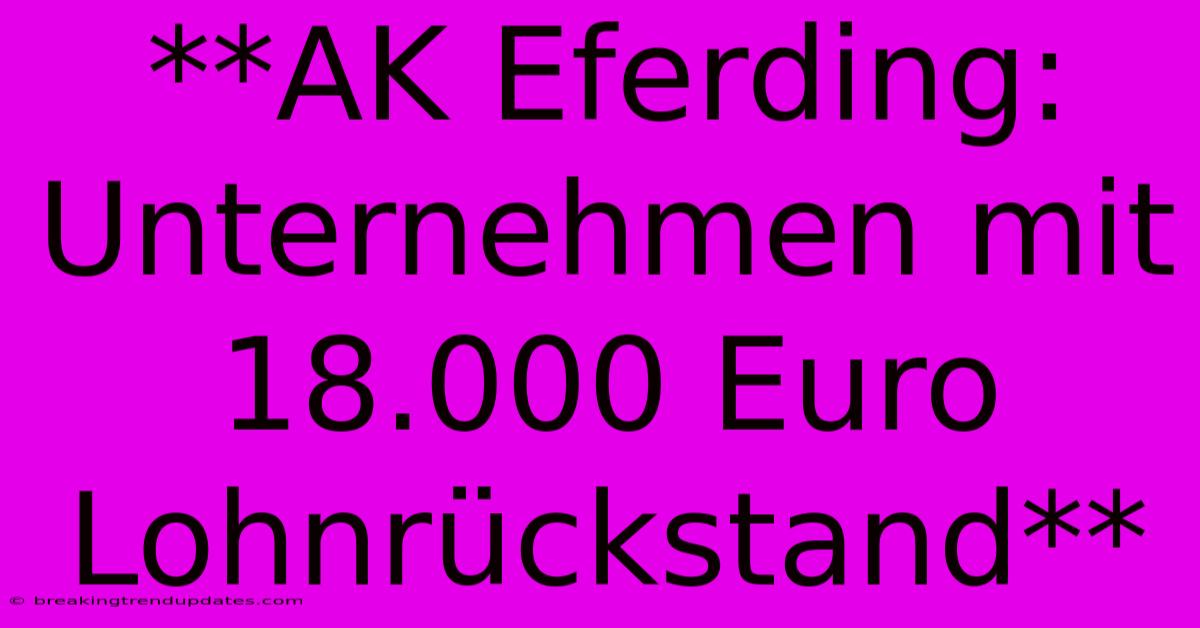 **AK Eferding: Unternehmen Mit 18.000 Euro Lohnrückstand** 