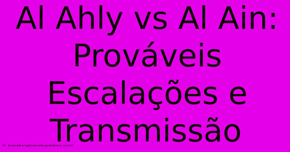 Al Ahly Vs Al Ain: Prováveis Escalações E Transmissão