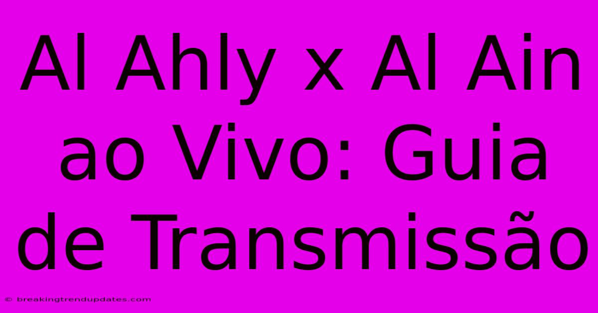 Al Ahly X Al Ain Ao Vivo: Guia De Transmissão 
