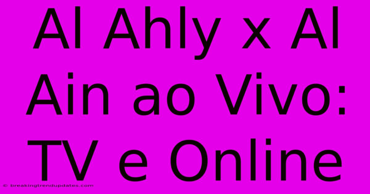Al Ahly X Al Ain Ao Vivo: TV E Online