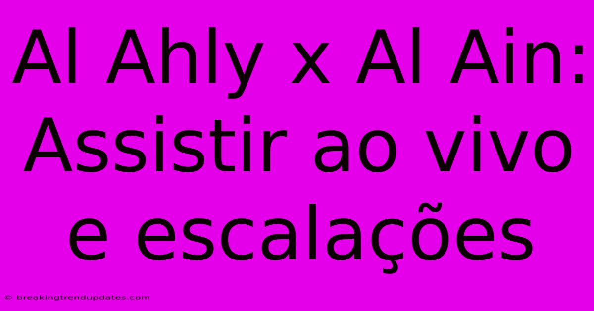 Al Ahly X Al Ain: Assistir Ao Vivo E Escalações