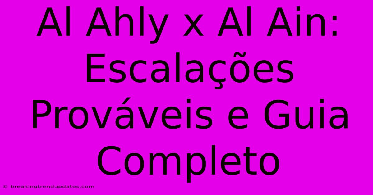 Al Ahly X Al Ain: Escalações Prováveis E Guia Completo Al Ahly X Al Ain: Escalações Prováveis E Guia Completo