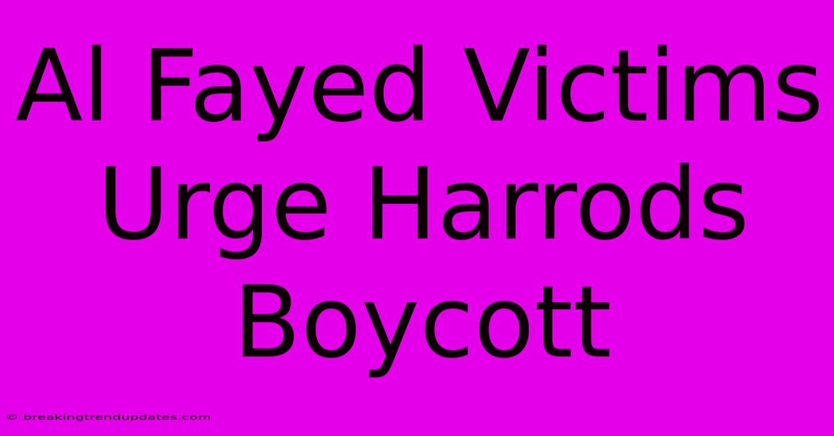 Al Fayed Victims Urge Harrods Boycott Al Fayed Victims Urge Harrods Boycott