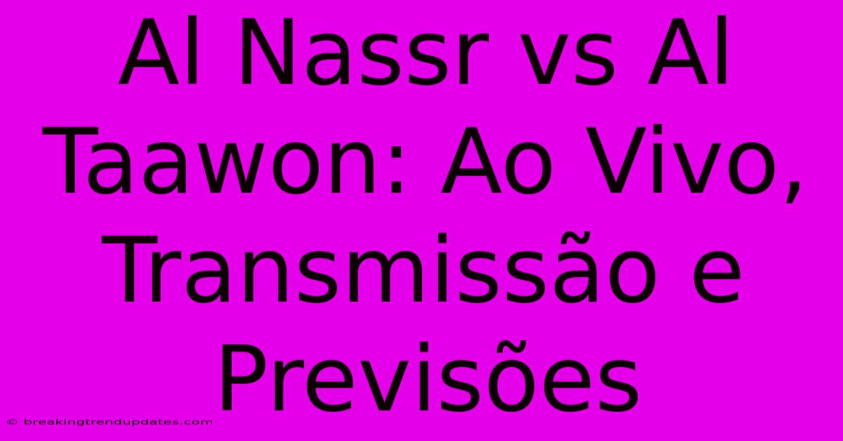 Al Nassr Vs Al Taawon: Ao Vivo, Transmissão E Previsões