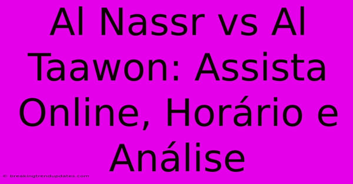 Al Nassr Vs Al Taawon: Assista Online, Horário E Análise 