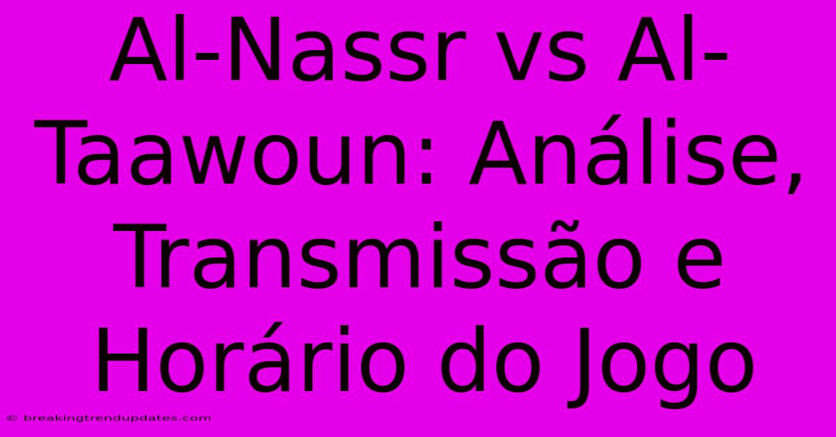 Al-Nassr Vs Al-Taawoun: Análise, Transmissão E Horário Do Jogo 