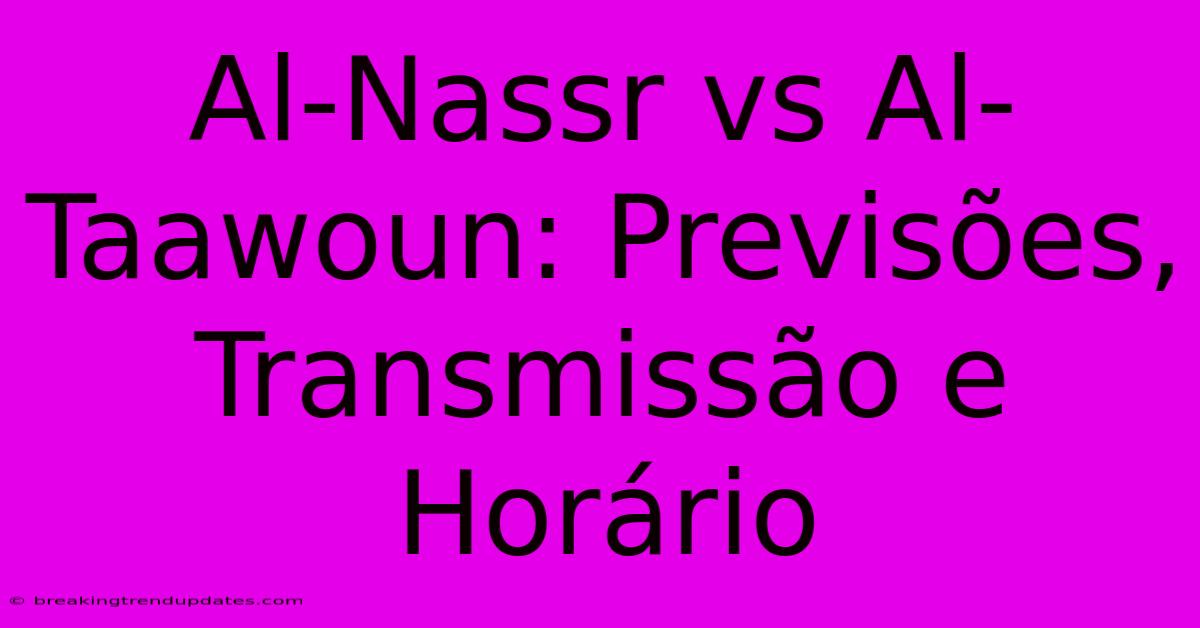 Al-Nassr Vs Al-Taawoun: Previsões, Transmissão E Horário