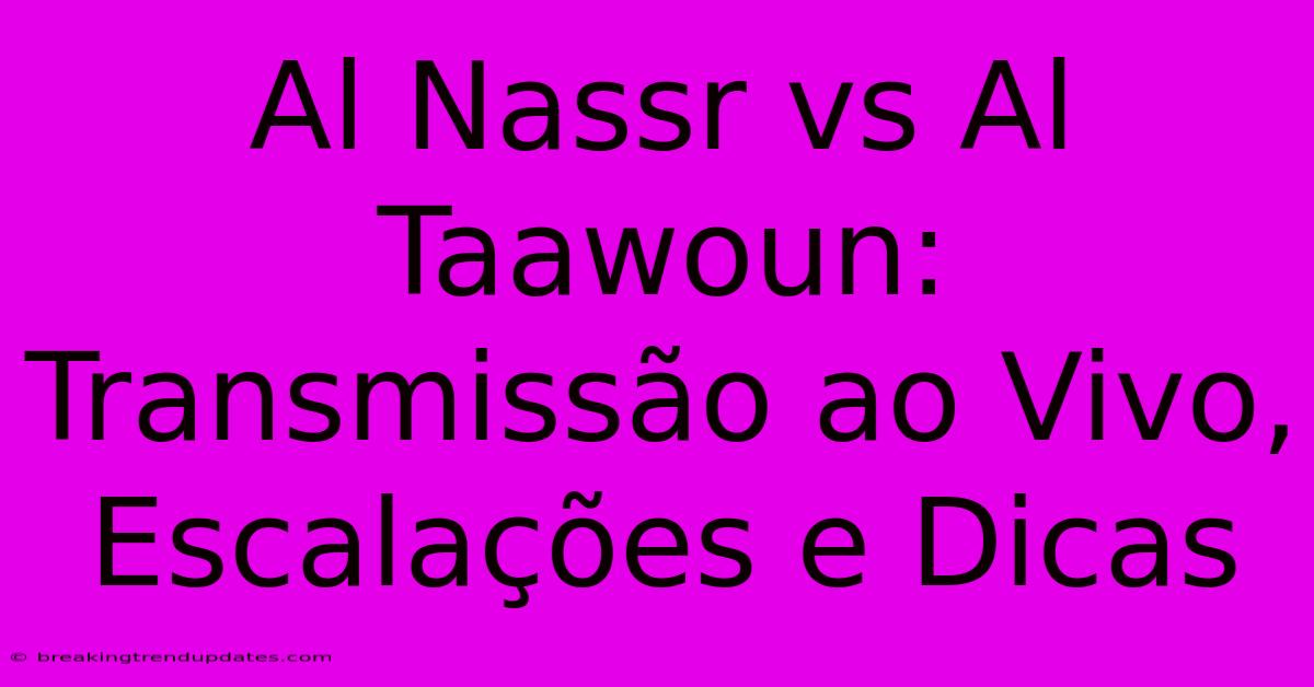 Al Nassr Vs Al Taawoun: Transmissão Ao Vivo, Escalações E Dicas