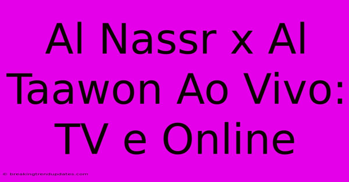 Al Nassr X Al Taawon Ao Vivo: TV E Online