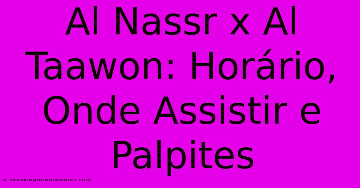 Al Nassr X Al Taawon: Horário, Onde Assistir E Palpites Al Nassr X Al Taawon: Horário, Onde Assistir E Palpites