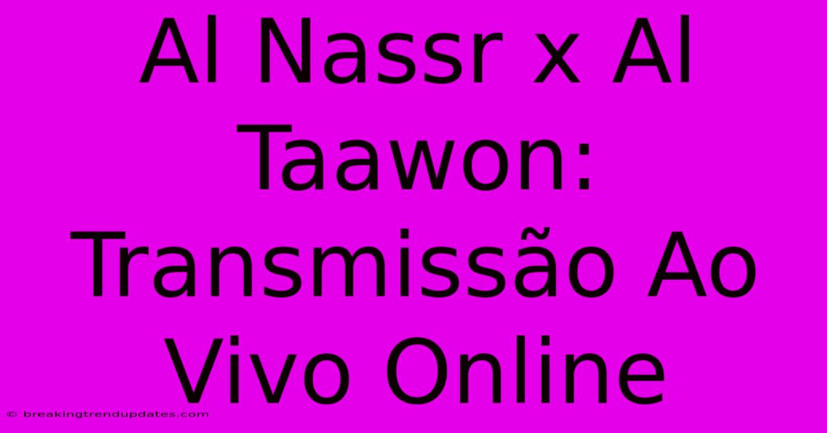 Al Nassr X Al Taawon: Transmissão Ao Vivo Online