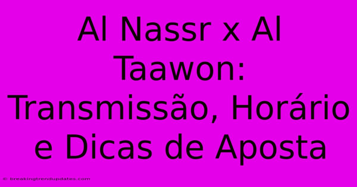 Al Nassr X Al Taawon: Transmissão, Horário E Dicas De Aposta