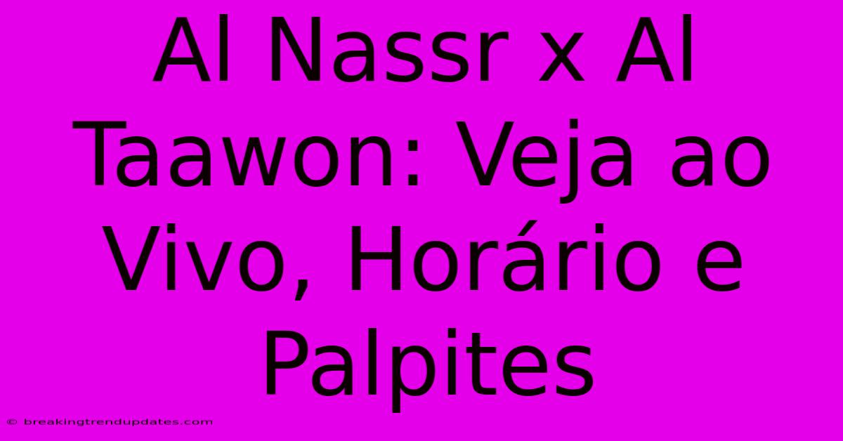 Al Nassr X Al Taawon: Veja Ao Vivo, Horário E Palpites