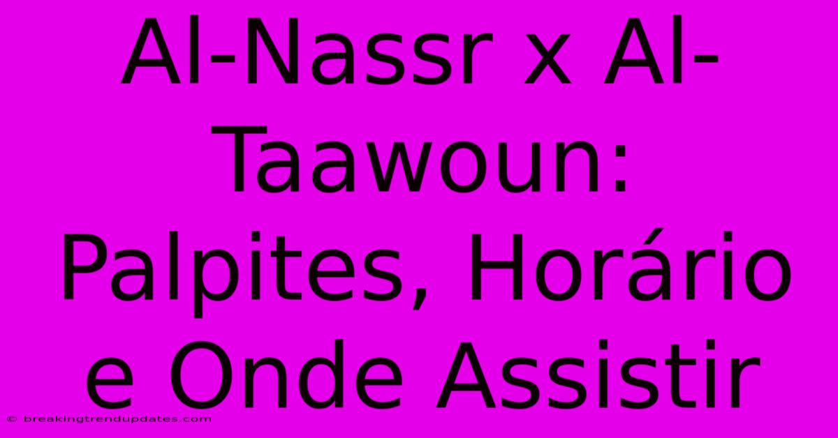 Al-Nassr X Al-Taawoun: Palpites, Horário E Onde Assistir