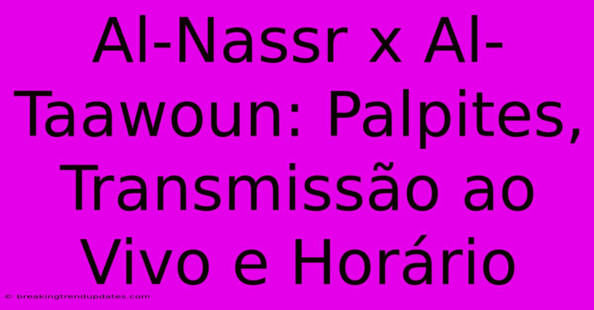 Al-Nassr X Al-Taawoun: Palpites, Transmissão Ao Vivo E Horário