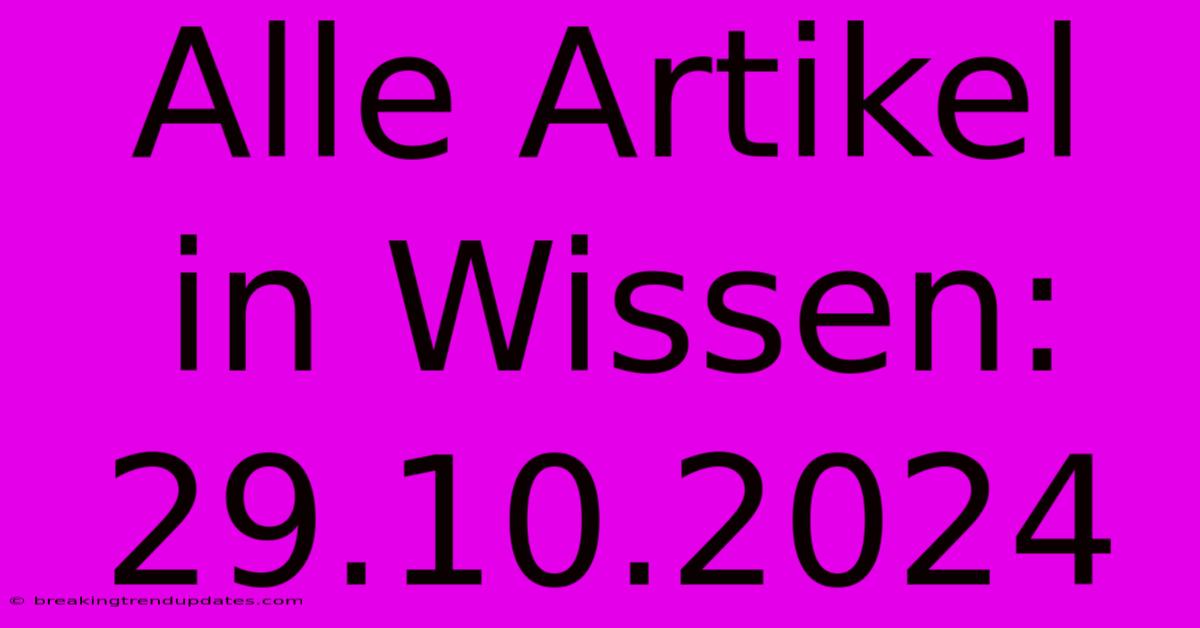 Alle Artikel In Wissen: 29.10.2024