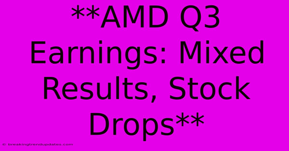 **AMD Q3 Earnings: Mixed Results, Stock Drops**