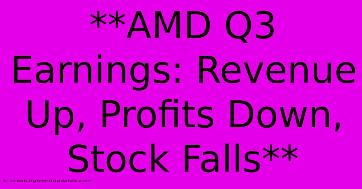 **AMD Q3 Earnings: Revenue Up, Profits Down, Stock Falls** 