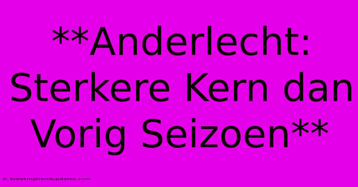 **Anderlecht: Sterkere Kern Dan Vorig Seizoen**