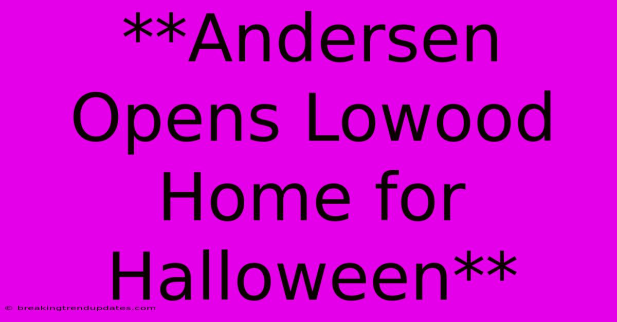 **Andersen Opens Lowood Home For Halloween**