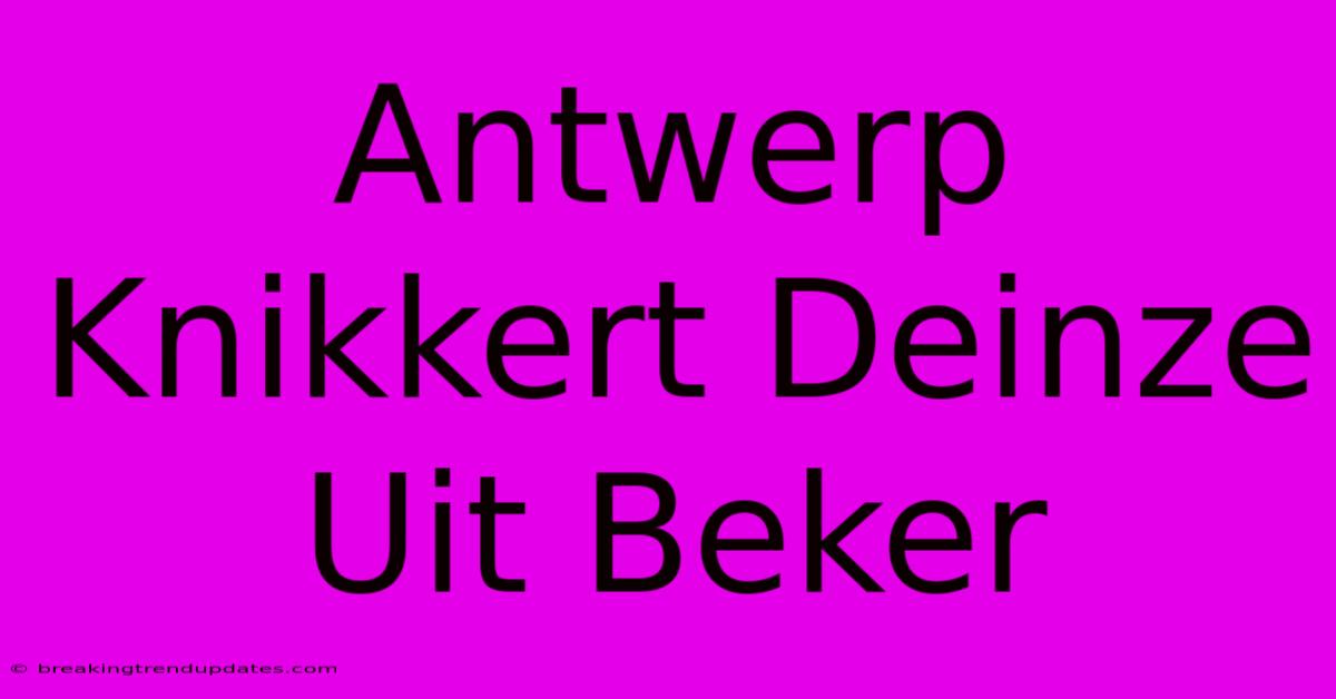 Antwerp Knikkert Deinze Uit Beker Antwerp Knikkert Deinze Uit Beker