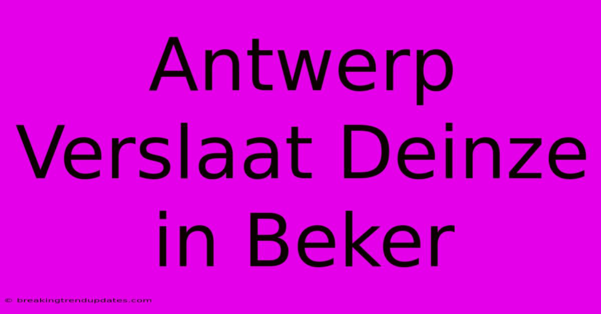 Antwerp Verslaat Deinze In Beker Antwerp Verslaat Deinze In Beker