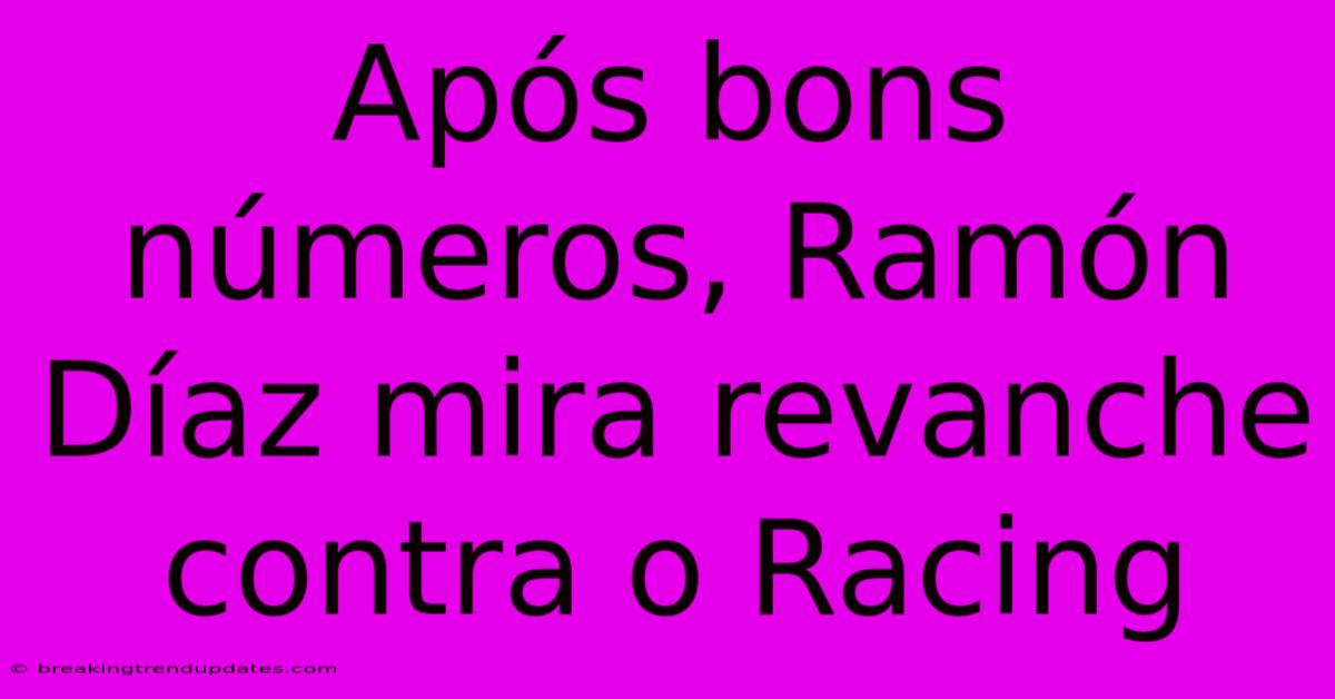 Após Bons Números, Ramón Díaz Mira Revanche Contra O Racing Após Bons Números, Ramón Díaz Mira Revanche Contra O Racing