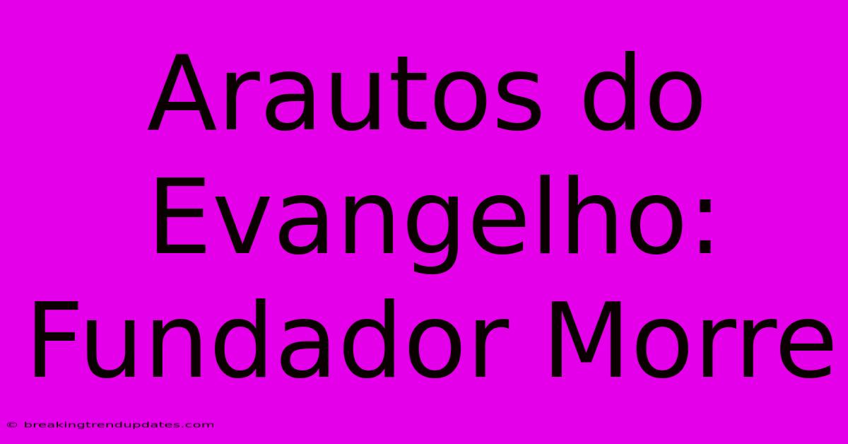 Arautos Do Evangelho: Fundador Morre