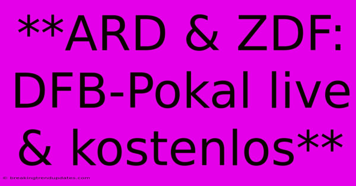 **ARD & ZDF: DFB-Pokal Live & Kostenlos**