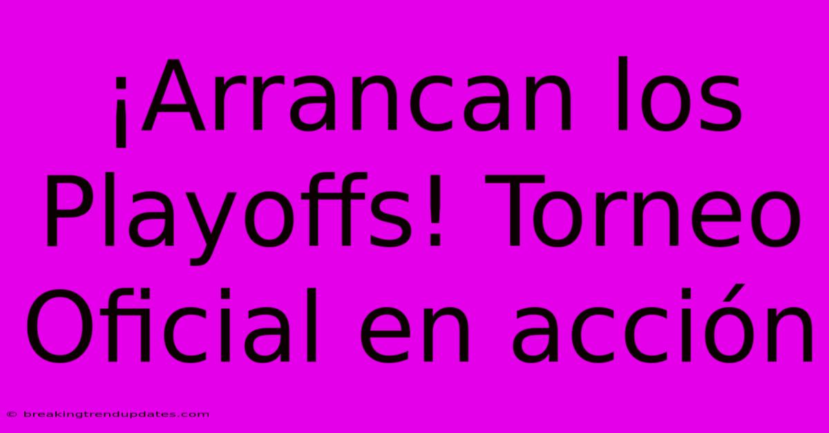 ¡Arrancan Los Playoffs! Torneo Oficial En Acción ¡Arrancan Los Playoffs! Torneo Oficial En Acción