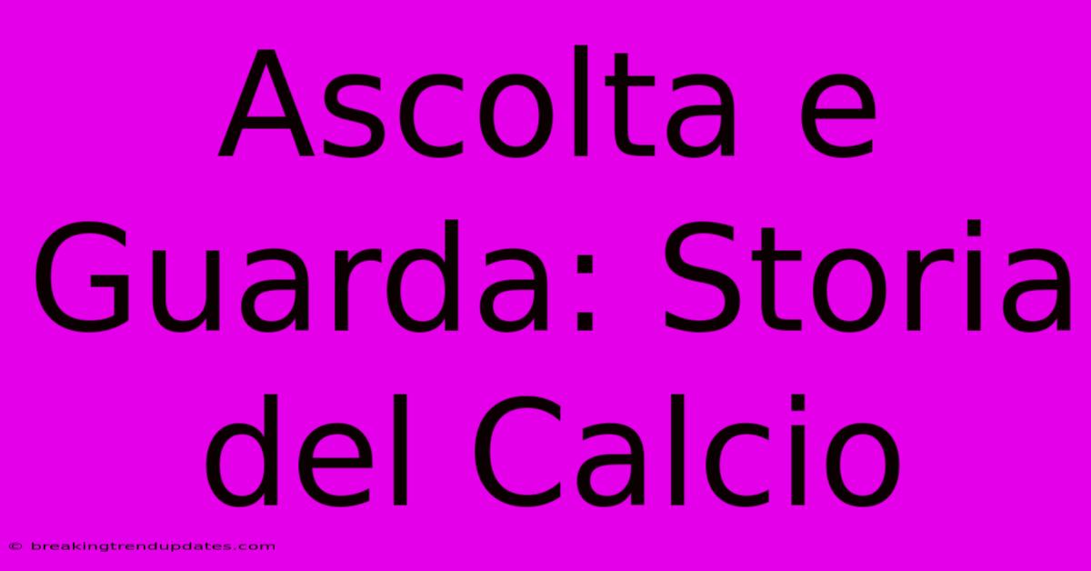 Ascolta E Guarda: Storia Del Calcio