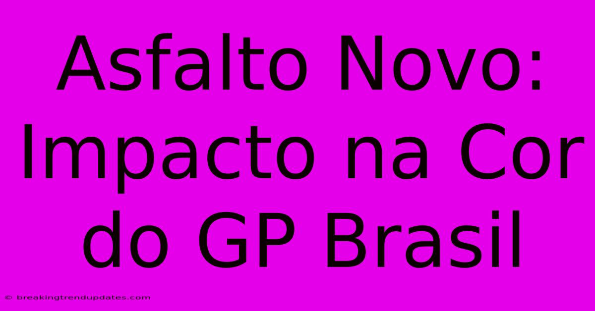 Asfalto Novo: Impacto Na Cor Do GP Brasil