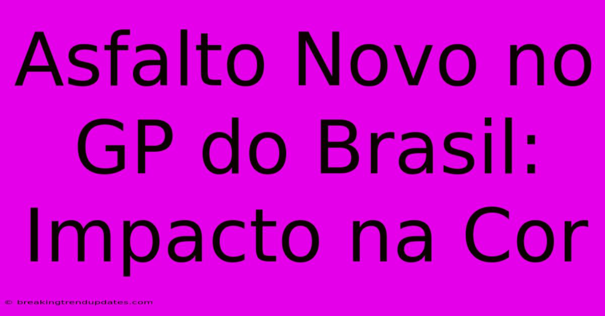 Asfalto Novo No GP Do Brasil: Impacto Na Cor 