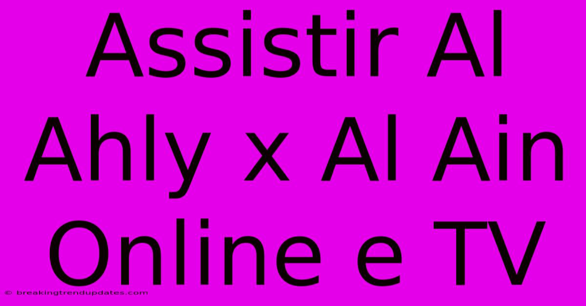 Assistir Al Ahly X Al Ain Online E TV
