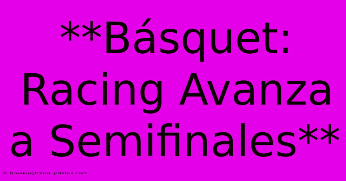 **Básquet: Racing Avanza A Semifinales**