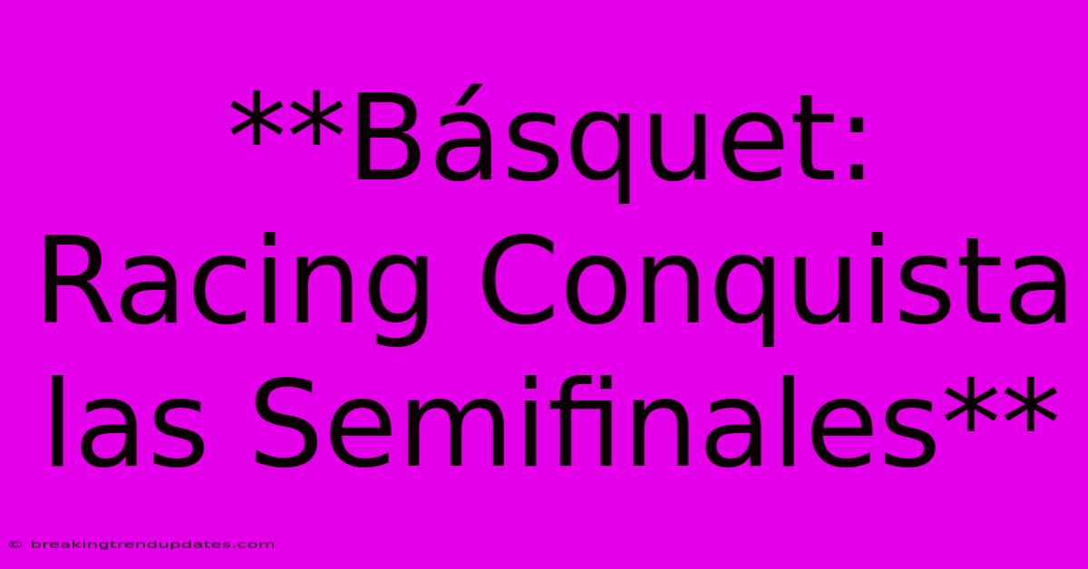 **Básquet: Racing Conquista Las Semifinales** **Básquet: Racing Conquista Las Semifinales**