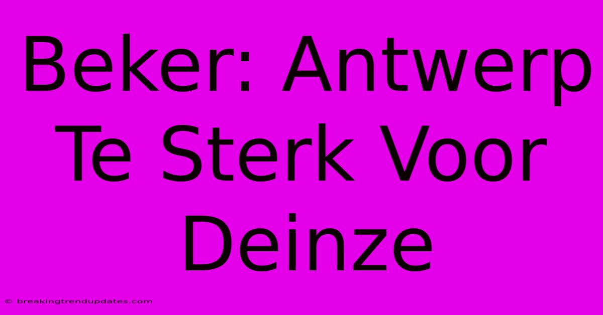 Beker: Antwerp Te Sterk Voor Deinze Beker: Antwerp Te Sterk Voor Deinze