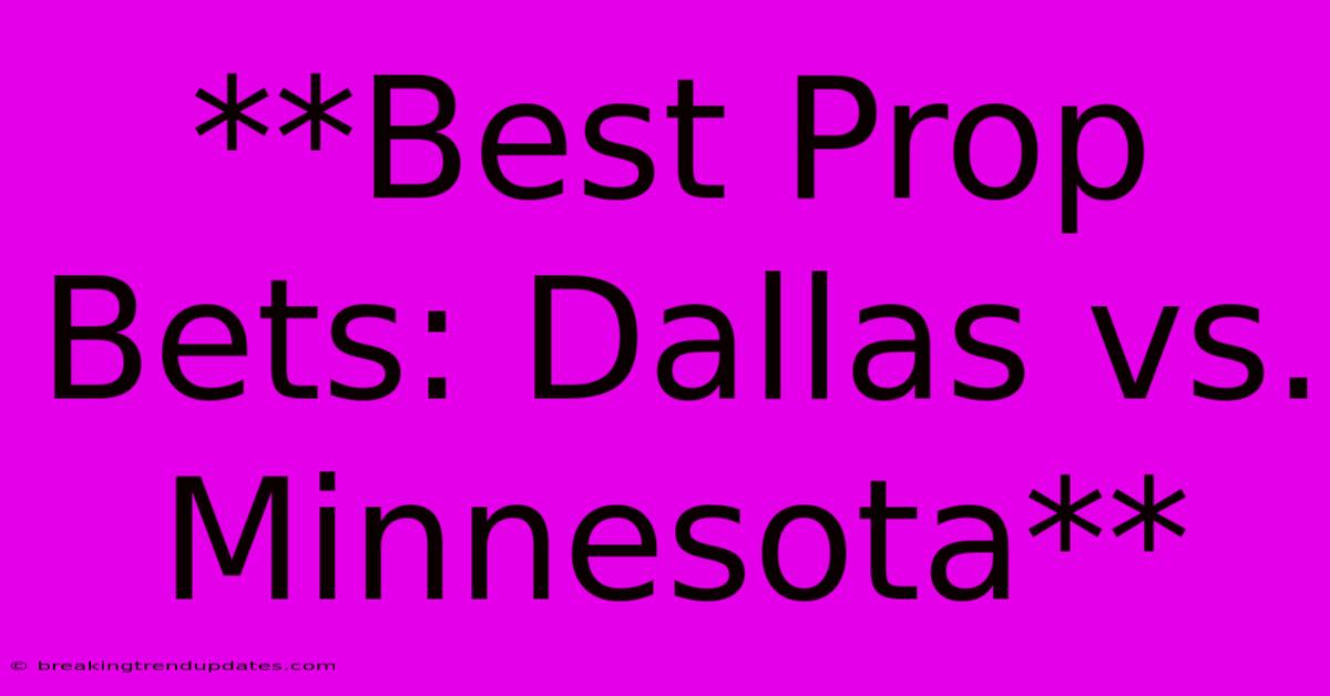 **Best Prop Bets: Dallas Vs. Minnesota**