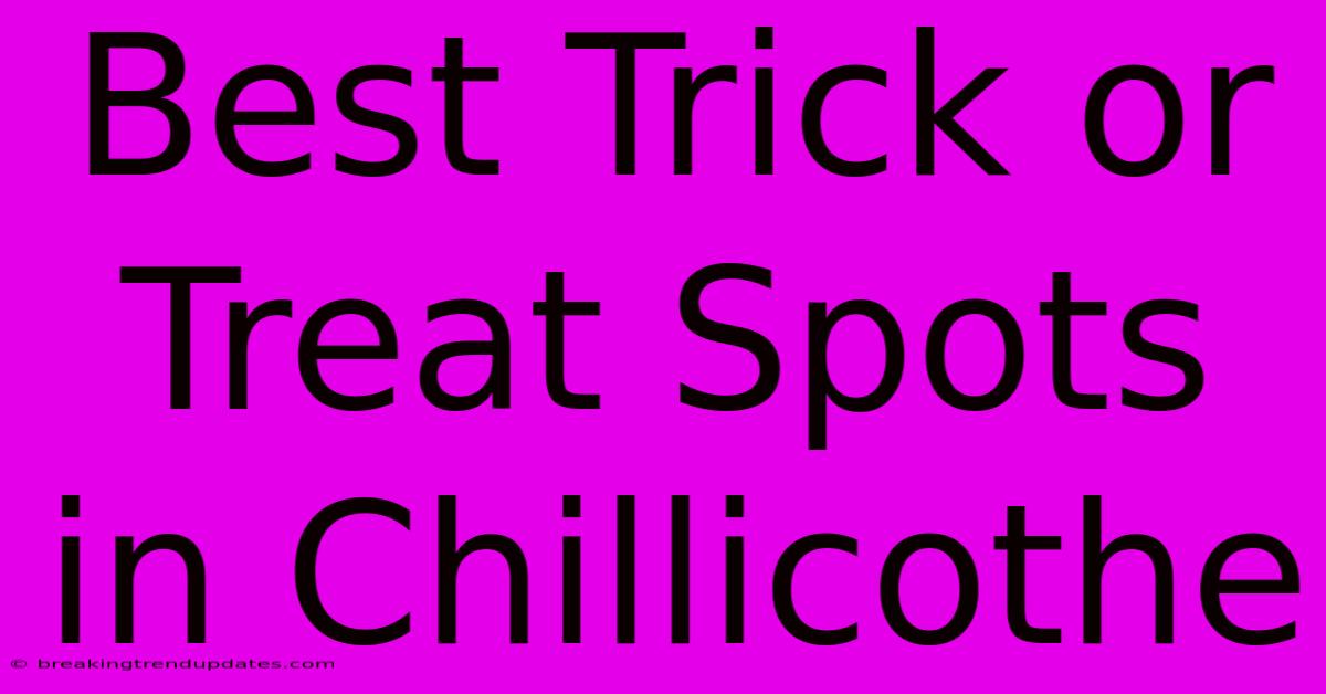 Best Trick Or Treat Spots In Chillicothe Best Trick Or Treat Spots In Chillicothe