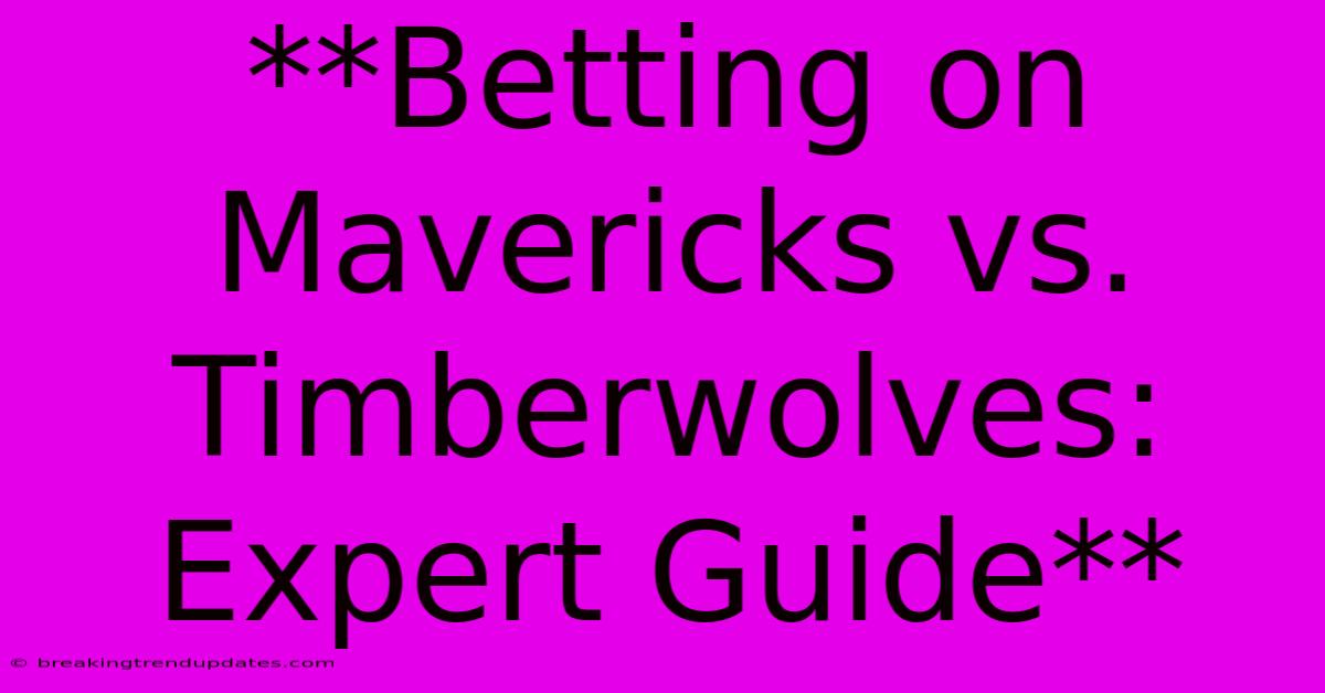 **Betting On Mavericks Vs. Timberwolves: Expert Guide**