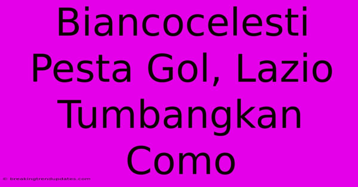 Biancocelesti Pesta Gol, Lazio Tumbangkan Como 
